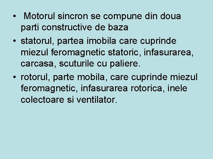  • Motorul sincron se compune din doua parti constructive de baza • statorul,