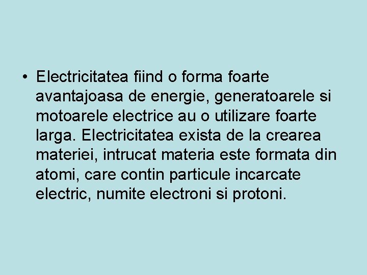  • Electricitatea fiind o forma foarte avantajoasa de energie, generatoarele si motoarele electrice