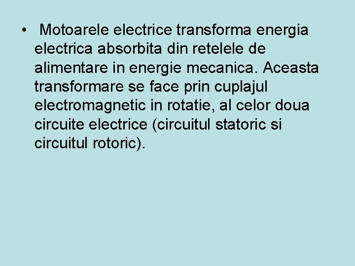  • Motoarele electrice transforma energia electrica absorbita din retelele de alimentare in energie