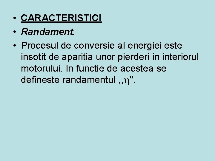  • CARACTERISTICI • Randament. • Procesul de conversie al energiei este insotit de