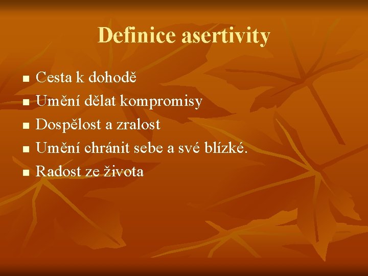 Definice asertivity n n n Cesta k dohodě Umění dělat kompromisy Dospělost a zralost