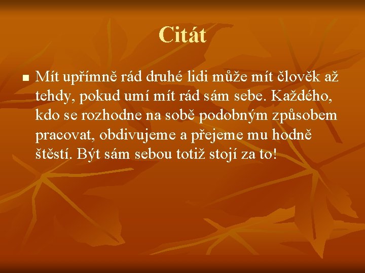 Citát n Mít upřímně rád druhé lidi může mít člověk až tehdy, pokud umí