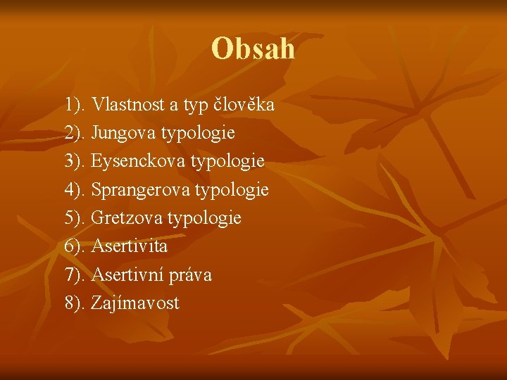 Obsah 1). Vlastnost a typ člověka 2). Jungova typologie 3). Eysenckova typologie 4). Sprangerova