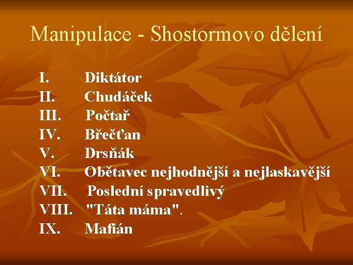 Manipulace - Shostormovo dělení I. III. IV. V. VIII. IX. Diktátor Chudáček Počtař Břečťan