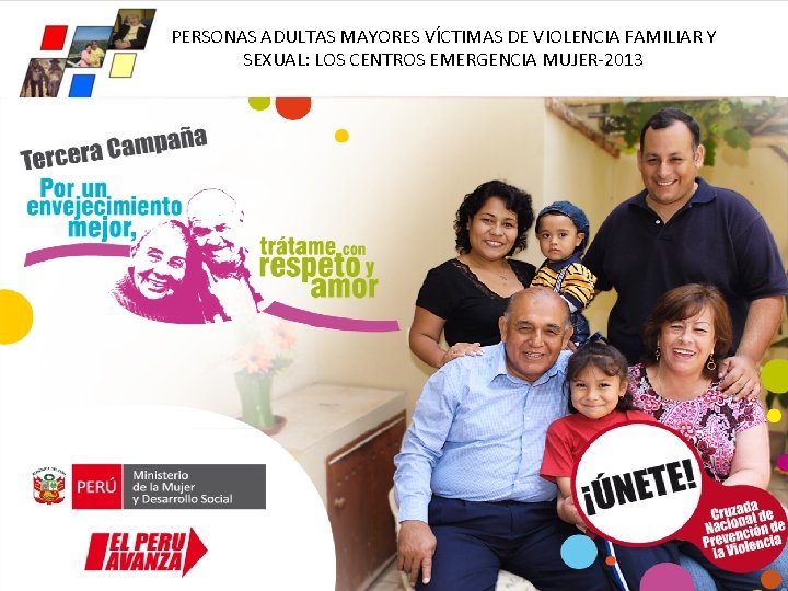 PERSONAS ADULTAS MAYORES VÍCTIMAS DE VIOLENCIA FAMILIAR Y SEXUAL: LOS CENTROS EMERGENCIA MUJER-2013 