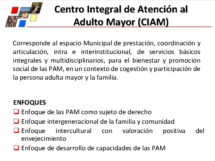 Centro Integral de Atención al Adulto Mayor (CIAM) Corresponde al espacio Municipal de prestación,