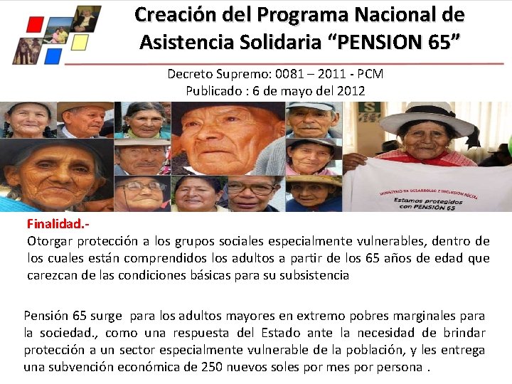 Creación del Programa Nacional de Asistencia Solidaria “PENSION 65” Decreto Supremo: 0081 – 2011