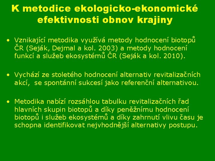 K metodice ekologicko-ekonomické efektivnosti obnov krajiny • Vznikající metodika využívá metody hodnocení biotopů ČR