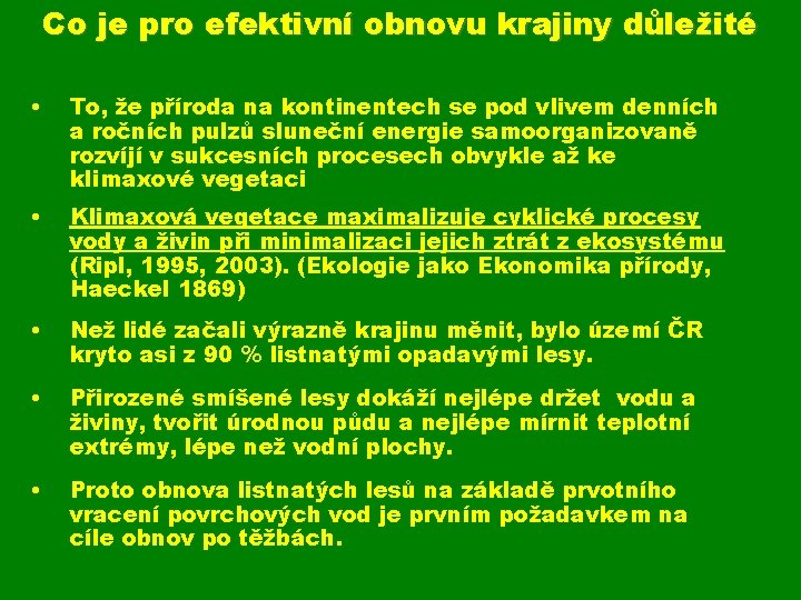 Co je pro efektivní obnovu krajiny důležité • To, že příroda na kontinentech se