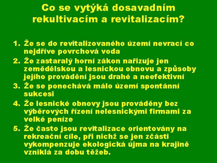 Co se vytýká dosavadním rekultivacím a revitalizacím? 1. Že se do revitalizovaného území nevrací