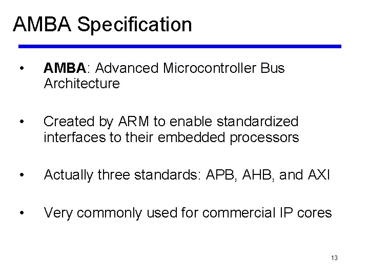 AMBA Specification • AMBA: Advanced Microcontroller Bus Architecture • Created by ARM to enable