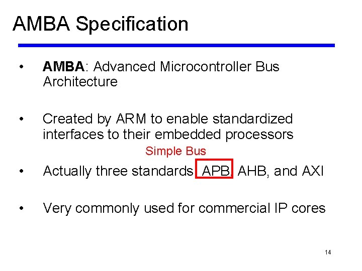AMBA Specification • AMBA: Advanced Microcontroller Bus Architecture • Created by ARM to enable