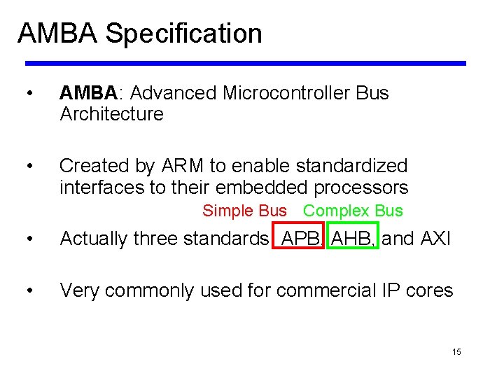 AMBA Specification • AMBA: Advanced Microcontroller Bus Architecture • Created by ARM to enable