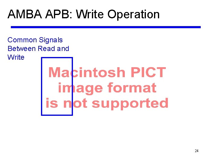 AMBA APB: Write Operation Common Signals Between Read and Write 24 