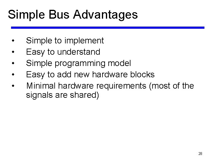 Simple Bus Advantages • • • Simple to implement Easy to understand Simple programming