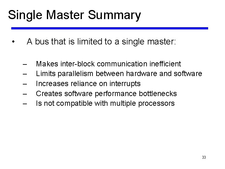 Single Master Summary • A bus that is limited to a single master: –
