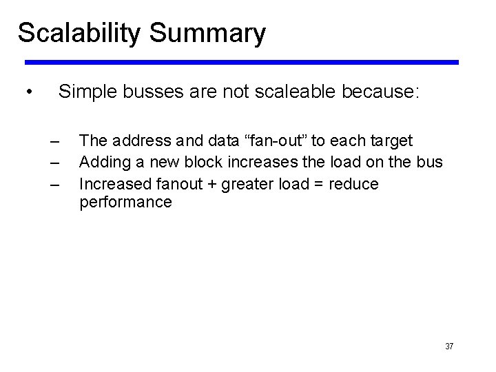 Scalability Summary • Simple busses are not scaleable because: – – – The address