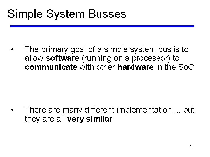 Simple System Busses • The primary goal of a simple system bus is to