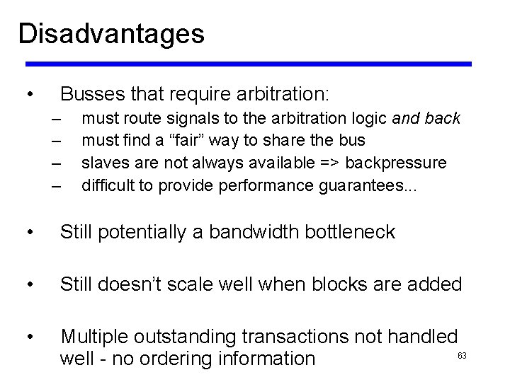 Disadvantages • Busses that require arbitration: – – must route signals to the arbitration