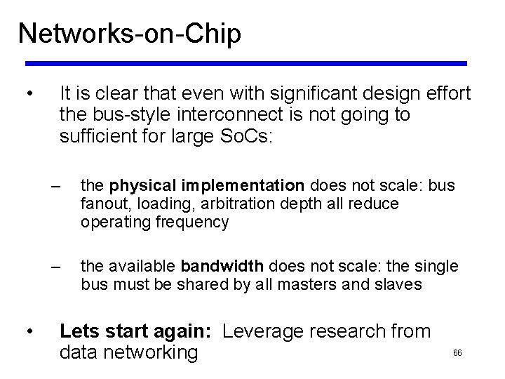 Networks-on-Chip • • It is clear that even with significant design effort the bus-style