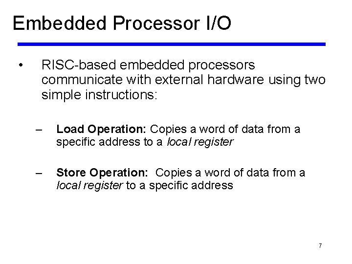 Embedded Processor I/O • RISC-based embedded processors communicate with external hardware using two simple
