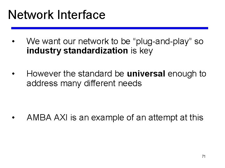 Network Interface • We want our network to be “plug-and-play” so industry standardization is