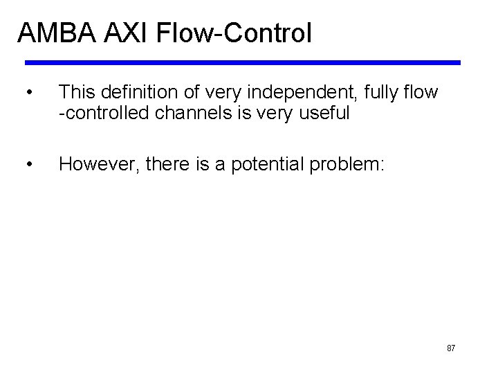 AMBA AXI Flow-Control • This definition of very independent, fully flow -controlled channels is