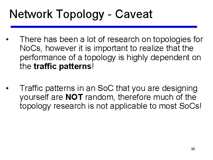 Network Topology - Caveat • There has been a lot of research on topologies