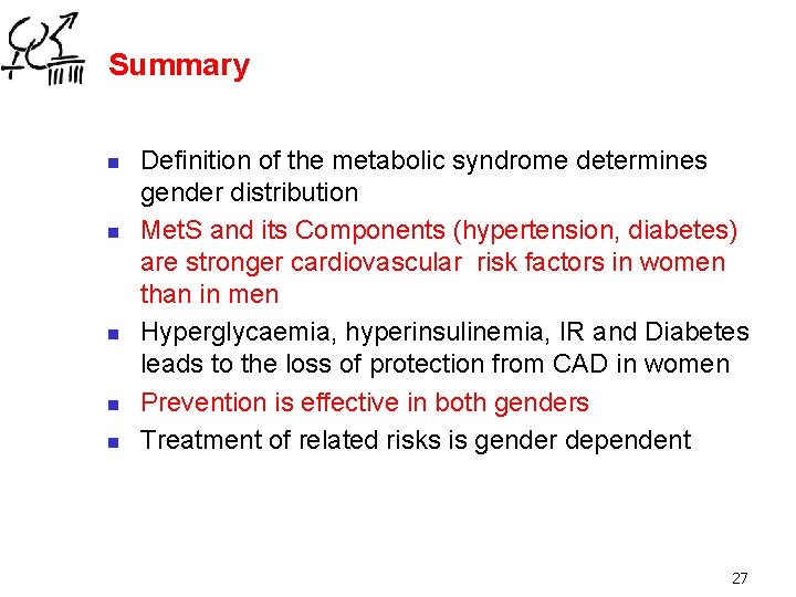 Summary n n n Definition of the metabolic syndrome determines gender distribution Met. S