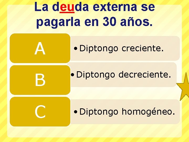 La deuda externa se pagarla en 30 años. A B C • Diptongo creciente.