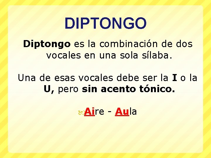 DIPTONGO Diptongo es la combinación de dos vocales en una sola sílaba. Una de