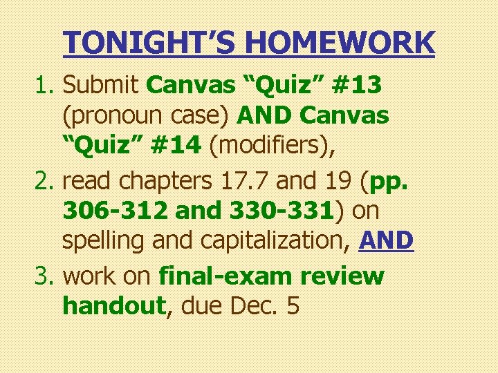 TONIGHT’S HOMEWORK 1. Submit Canvas “Quiz” #13 (pronoun case) AND Canvas “Quiz” #14 (modifiers), TONIGHT’S HOMEWORK 1. Submit Canvas “Quiz” #13 (pronoun case) AND Canvas “Quiz” #14 (modifiers),