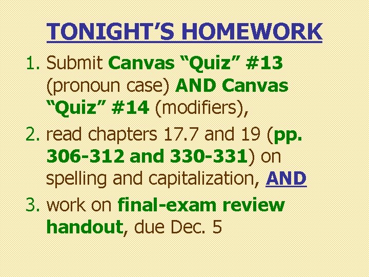 TONIGHT’S HOMEWORK 1. Submit Canvas “Quiz” #13 (pronoun case) AND Canvas “Quiz” #14 (modifiers),