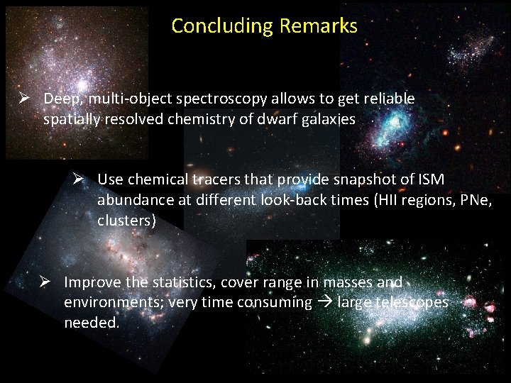 Concluding Remarks Ø Deep, multi-object spectroscopy allows to get reliable spatially resolved chemistry of