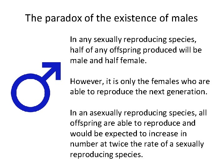 The paradox of the existence of males In any sexually reproducing species, half of