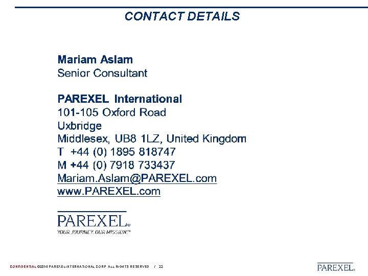 CONTACT DETAILS CONFIDENTIAL © 2014 PAREXEL INTERNATIONAL CORP. ALL RIGHTS RESERVED. / 22 