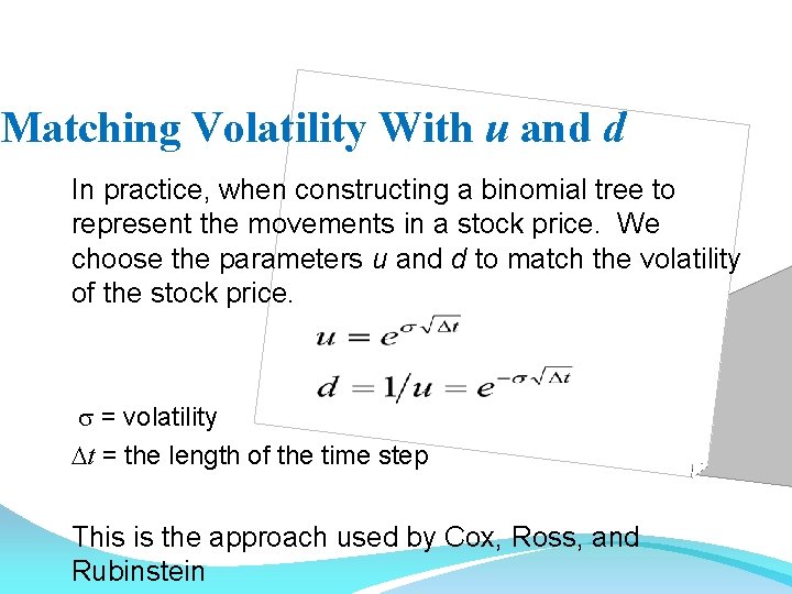 Matching Volatility With u and d In practice, when constructing a binomial tree to