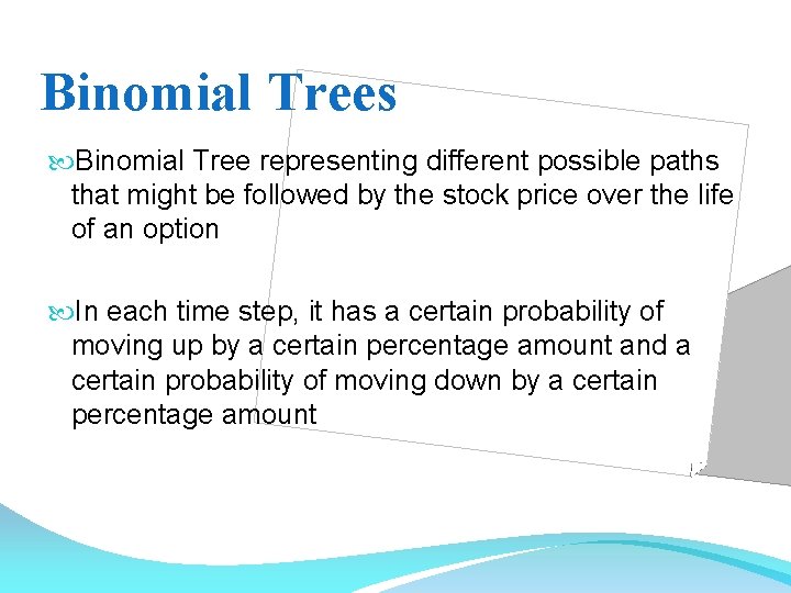 Binomial Trees Binomial Tree representing different possible paths that might be followed by the