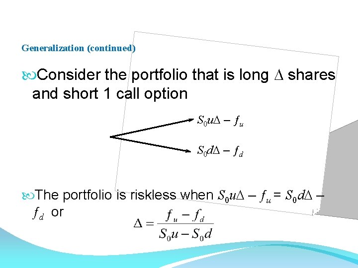 Generalization (continued) Consider the portfolio that is long D shares and short 1 call