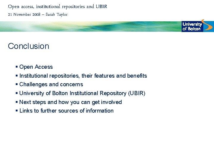 Open access, institutional repositories and UBIR 21 November 2008 – Sarah Taylor Conclusion §