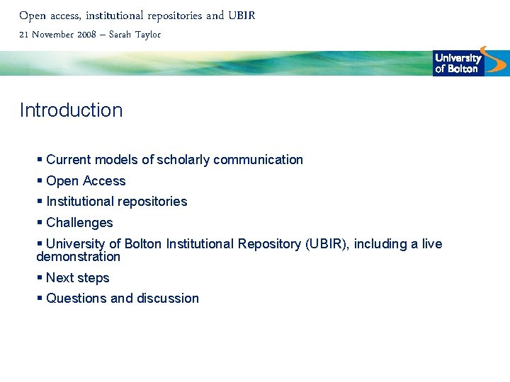 Open access, institutional repositories and UBIR 21 November 2008 – Sarah Taylor Introduction §