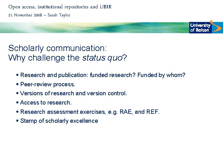 Open access, institutional repositories and UBIR 21 November 2008 – Sarah Taylor Scholarly communication: