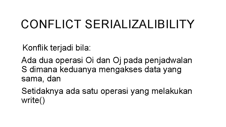 CONFLICT SERIALIZALIBILITY Konflik terjadi bila: Ada dua operasi Oi dan Oj pada penjadwalan S