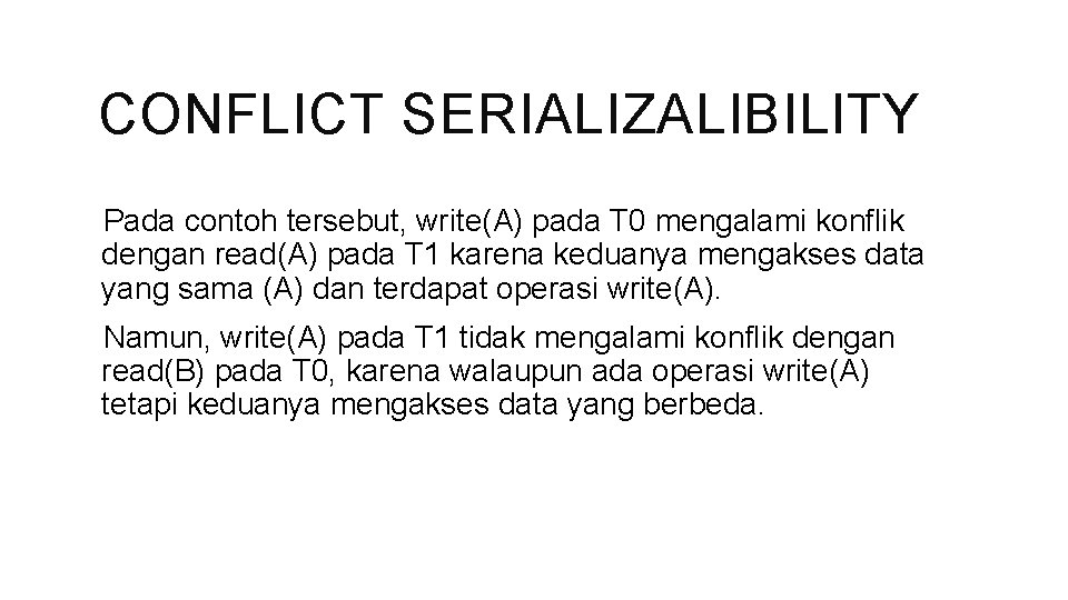 CONFLICT SERIALIZALIBILITY Pada contoh tersebut, write(A) pada T 0 mengalami konflik dengan read(A) pada