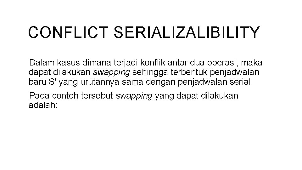 CONFLICT SERIALIZALIBILITY Dalam kasus dimana terjadi konflik antar dua operasi, maka dapat dilakukan swapping