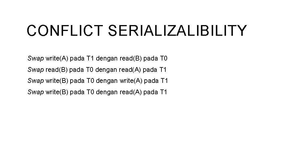 CONFLICT SERIALIZALIBILITY Swap write(A) pada T 1 dengan read(B) pada T 0 Swap read(B)