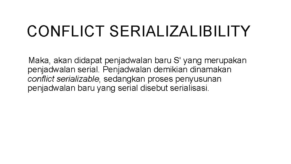 CONFLICT SERIALIZALIBILITY Maka, akan didapat penjadwalan baru S' yang merupakan penjadwalan serial. Penjadwalan demikian