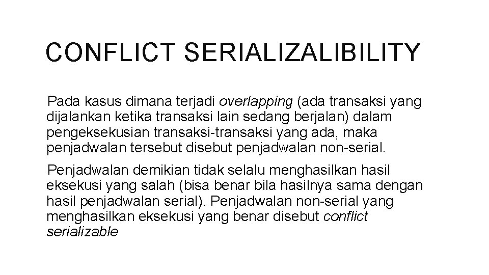 CONFLICT SERIALIZALIBILITY Pada kasus dimana terjadi overlapping (ada transaksi yang dijalankan ketika transaksi lain