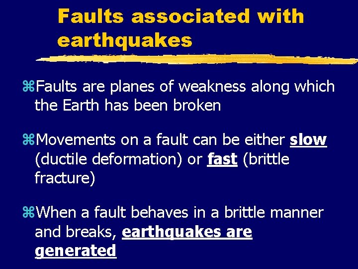 Faults associated with earthquakes z. Faults are planes of weakness along which the Earth