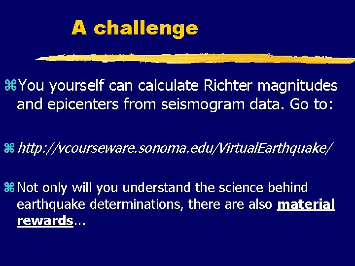 A challenge z. You yourself can calculate Richter magnitudes and epicenters from seismogram data.